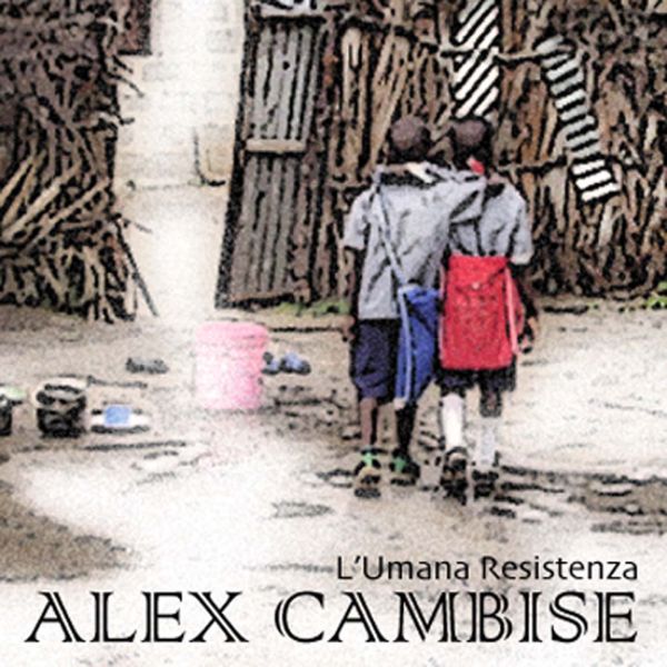 Alex Cambise ’L’umana resistenza’